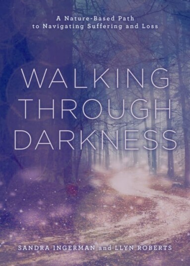 Walking through Darkness A NatureBased Path to Navigating Suffering and Loss
