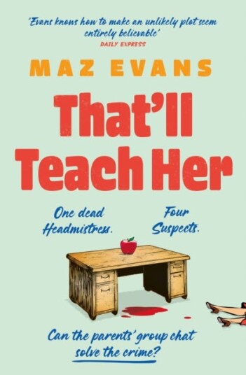 That'll Teach Her One dead headmistress. Four suspects. Only the parents' chat group can solve the crime... That'll Teach Her One dead headmistress. Four suspects. Only the parents' chat group can solve the crime...