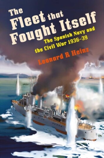 The Fleet that Fought Itself  The Spanish Navy and the Civil War 1936–39