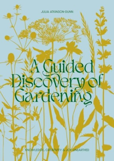 A Guided Discovery Of Gardening Av Julia Atkinson-Dunn