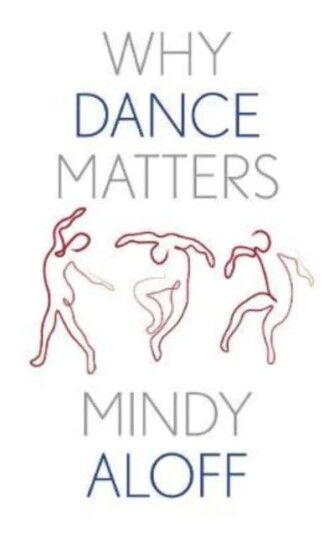 Why Dance Matters Av Mindy Aloff