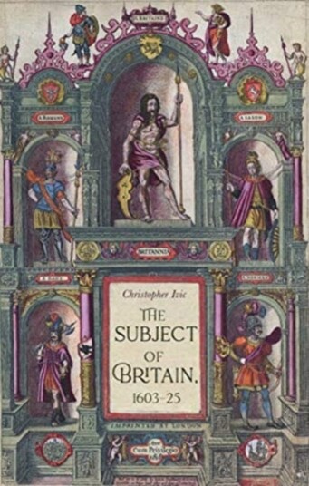 The Subject Of Britain, 1603¿25 Av Christopher Ivic