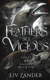Feathers so Vicious. Court of Ravens #1 Feathers so Vicious. Court of Ravens #1
