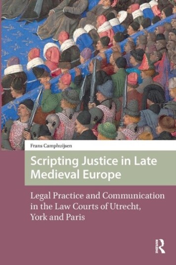 Scripting Justice in Late Medieval Europe Scripting Justice in Late Medieval Europe