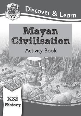 KS2 History Discover & Learn: Mayan Civilisation Activity Book KS2 History Discover & Learn: Mayan Civilisation Activity Book
