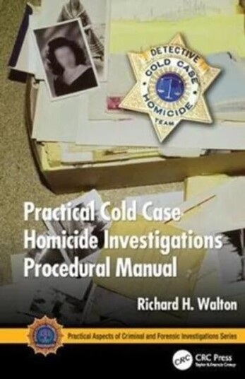 Practical Cold Case Homicide Investigations Procedural Manual Av Richard H. (District Attorney Investigator (Retired) Price Utah Usa) Walton
