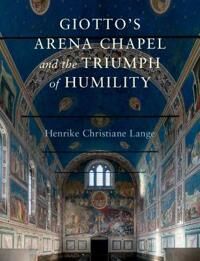 Giotto'S Arena Chapel And The Triumph Of Humility Av Henrike Christiane (University Of California Berkeley) Lange