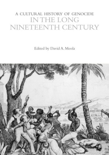 A Cultural History of Genocide in the Long Nineteenth Century A Cultural History of Genocide in the Long Nineteenth Century