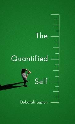 The Quantified Self Av Deborah Lupton