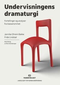 Undervisningens Dramaturgi Av Jannike Ohrem Bakke, Fride Lindstøl