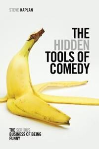 The Hidden Tools Of Comedy Av Steve Kaplan