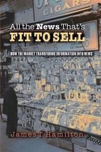 Hamilton James T. All the News That's Fit to Sell
