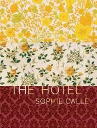 Sophie Calle: The Hotel Sophie Calle: The Hotel