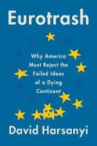 Eurotrash Av David Harsanyi