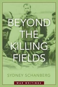 Schanberg Sydney Beyond the Killing Fields