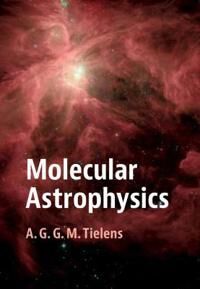 Molecular Astrophysics Av A. G. G. M. (Universiteit Leiden) Tielens