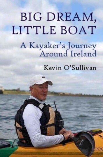 Big Dream Little Boat A Kayaker’s Journey Around Ireland