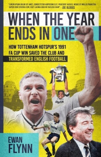 When the Year Ends in One How Winning the 1991 FA Cup Saved Tottenham Hotspur and Transformed English Football When the Year Ends in One How Winning the 1991 FA Cup Saved Tottenham Hotspur and Transformed English Football