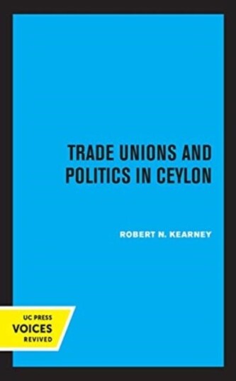 Trade Unions and Politics in Ceylon Trade Unions and Politics in Ceylon