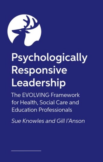 The Psychologically Responsive Leader The EVOLVING framework for health, social care and education professionals