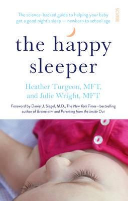 The Happy Sleeper  the sciencebacked guide to helping your baby get a good night’s sleep — newborn to school age