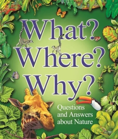 What? Where? Why?: Questions And Answers About Nature? Av Claire Llewellyn, Stephen Savage, Angela Wilkes