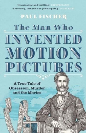 The Man Who Invented Motion Pictures Av Paul Fischer