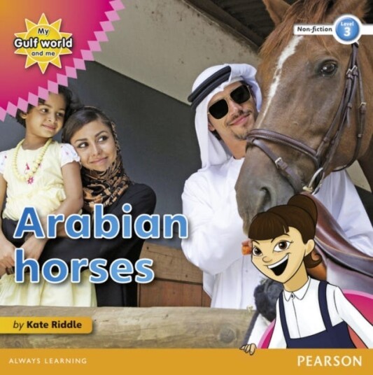 My Gulf World and Me Level 3 nonfiction reader: Arabian horses My Gulf World and Me Level 3 nonfiction reader: Arabian horses