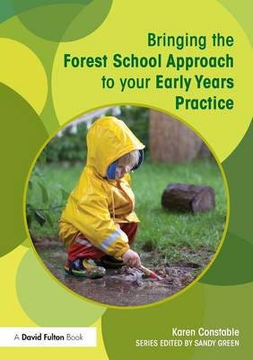 Bringing The Forest School Approach To Your Early Years Practice Av Karen (Teacher Mark First School Uk) Constable