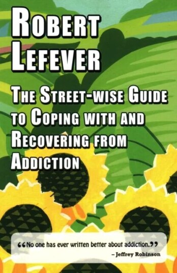 The Street-Wise Guide To Coping With & Recovering From Addiction Av Robert Lefever