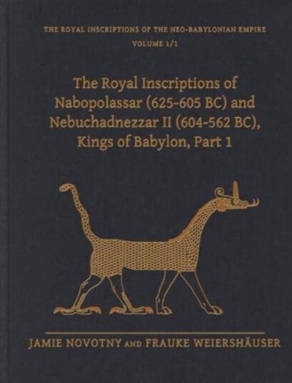 The Royal Inscriptions of Nabopolassar 625 605 BC and Nebuchadnezzar II 604 562 BC Kings of Babylon Part 1 The Royal Inscriptions of Nabopolassar 625 605 BC and Nebuchadnezzar II 604 562 BC Kings of Babylon Part 1