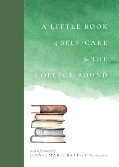A Little Book of SelfCare for the CollegeBound A Little Book of SelfCare for the CollegeBound