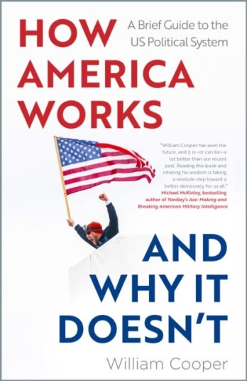 How America Works ... and Why It Doesnt  A Brief Guide to the US Political System