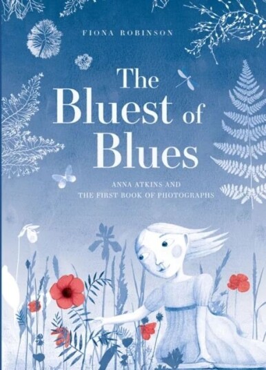 The Bluest Of Blues: Anna Atkins And The First Book Of Photographs Av Fiona Robinson