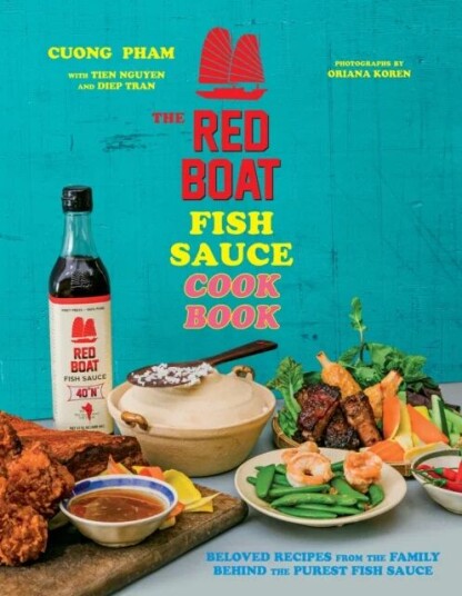 The Red Boat Fish Sauce Cookbook Av Cuong Pham, Tien Nguyen, Diep Tran