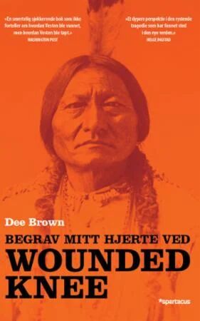 Begrav Mitt Hjerte Ved Wounded Knee Av Dee Brown Begrav Mitt Hjerte Ved Wounded Knee Av Dee Brown