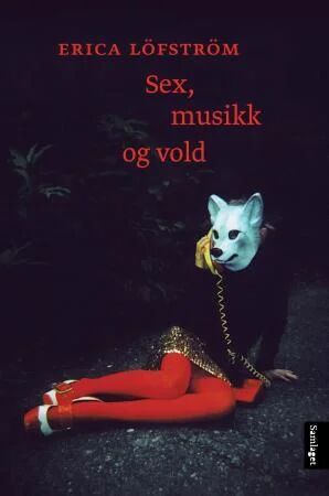 Sex, Musikk Og Vold Av Erica Löfström