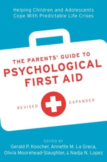 The Parents' Guide to Psychological First Aid Helping Children and Adolescents Cope With Predictable Life Crises The Parents' Guide to Psychological First Aid Helping Children and Adolescents Cope With Predictable Life Crises