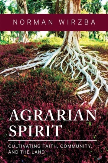 Agrarian Spirit Cultivating Faith, Community, and the Land Agrarian Spirit Cultivating Faith, Community, and the Land