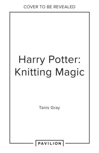 Harry Potter: Knitting Magic The Official Harry Potter Knitting Pattern Book Harry Potter: Knitting Magic The Official Harry Potter Knitting Pattern Book