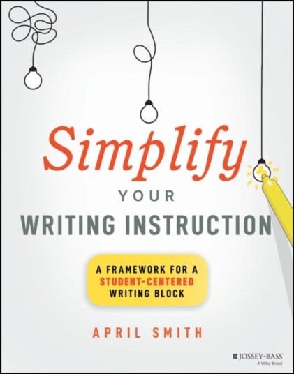 Simplify Your Writing Instruction Av April Smith