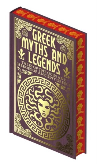 Greek Myths and Legends Tales of the Gods and Heroes of Ancient Greece Greek Myths and Legends Tales of the Gods and Heroes of Ancient Greece