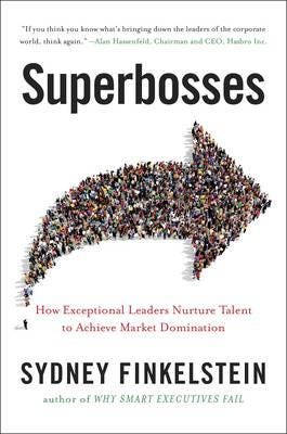 Superbosses How Exceptional Leaders Master the Flow of Talent