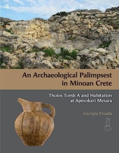 An Archaeological Palimpsest In Minoan Crete Av Georgia Flouda