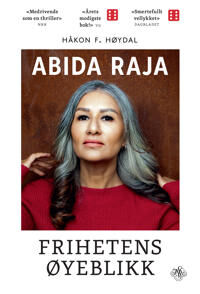 Abida Raja Frihetens Øyeblikk Historie og Dokumentar Kagge Forlag Abida Raja Frihetens Øyeblikk Historie og Dokumentar Kagge Forlag