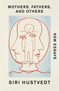 Mothers, Fathers, And Others Av Siri Hustvedt