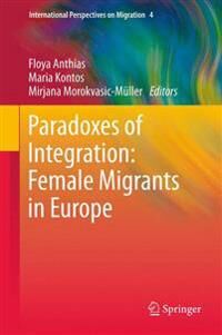Anthias Floya Paradoxes of Integration: Female Migrants in Europe