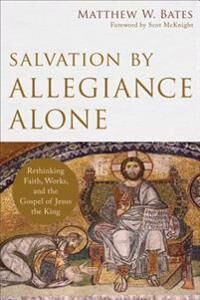 Salvation By Allegiance Alone ¿ Rethinking Faith, Works, And The Gospel Of Jesus The King Av Matthew W. Bates, Scot Mcknight