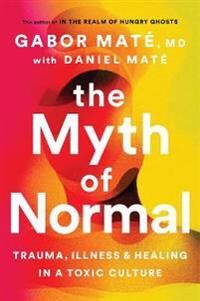 The Myth Of Normal Av Gabor Maté, Daniel Mate