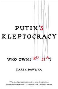 Dawisha Karen Putin's Kleptocracy: Who Owns Russia?